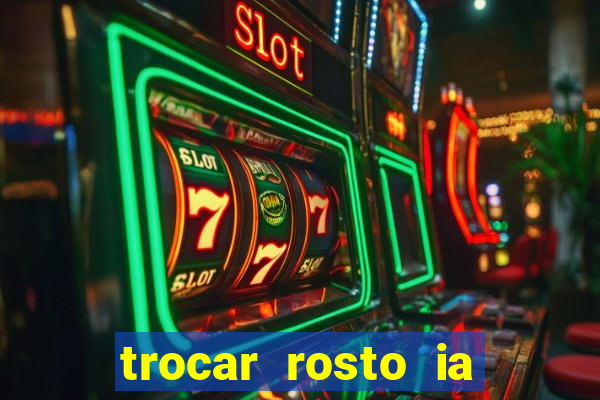 trocar rosto ia online mudar rosto